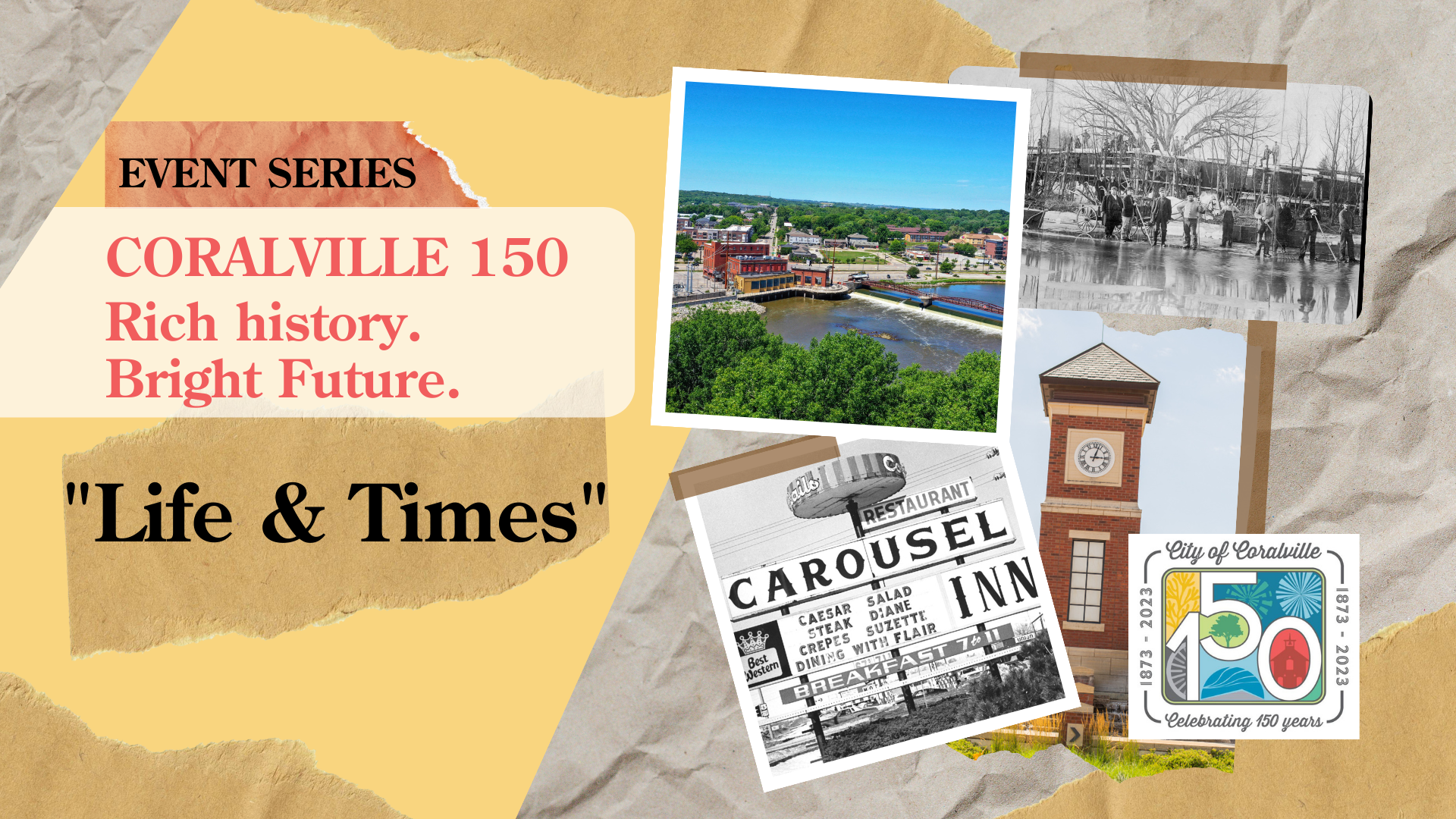 Coralville 150 Rich History. Bright Future. Series: “Life and Times”