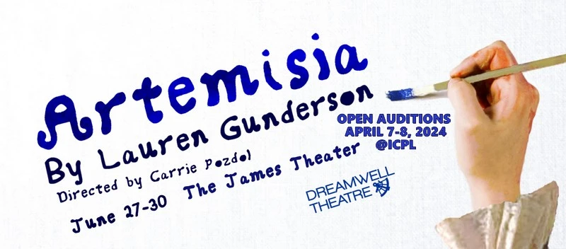 Auditions: Dreamwell Theatre is holding open auditions for Artemisia